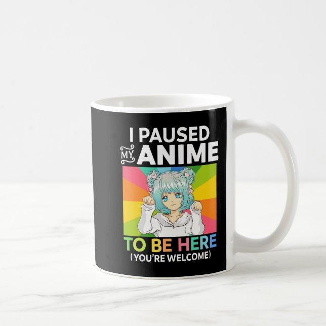 I Paused My Anime To Be Here Kawaii Manga Anime Te Coffee Mug (Right)