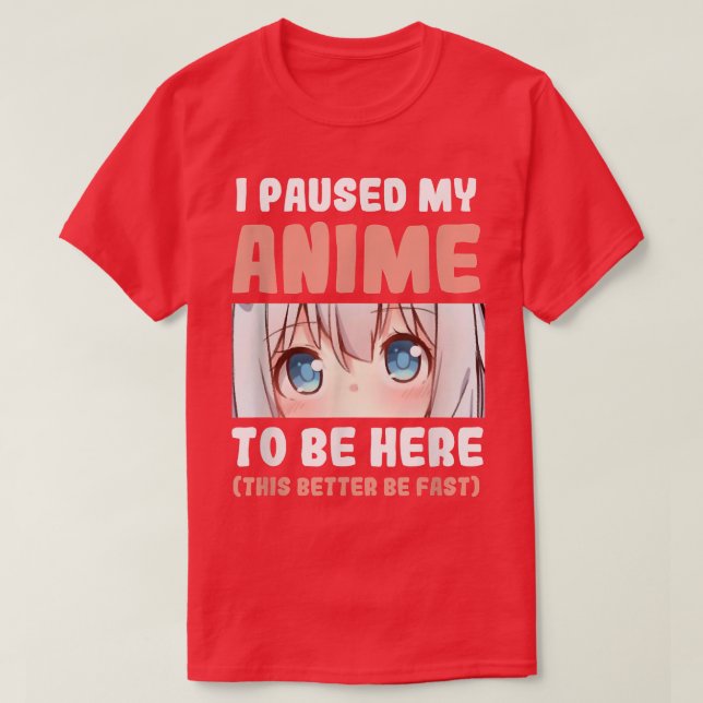 I Paused My Anime To Be Here Manga Anime Merch Ota T-Shirt (Design Front)