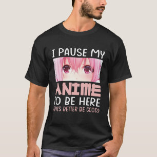 I Paused My Anime To Be Here Otaku Anime Gift Girl T-Shirt