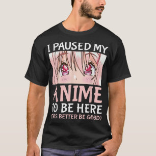 I Paused My Anime To Be Here Otaku Anime Merch Gif T-Shirt