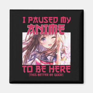 I Paused My Anime To Be Here Otaku Japanese Anime  Magnet