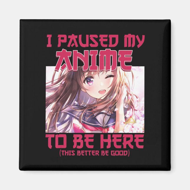 I Paused My Anime To Be Here Otaku Japanese Anime  Magnet (Front)