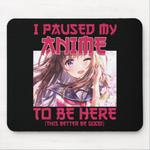 I Paused My Anime To Be Here Otaku Japanese Anime  Mouse Pad