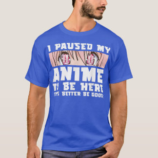 I Paused My Anime To Be Here Otaku Japanese Manga T-Shirt
