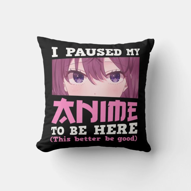 I Paused My Anime To Be Here Otaku Kawaii Anime Gi Cushion (Front)