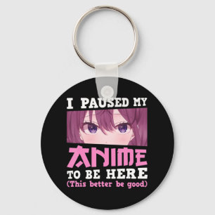 I Paused My Anime To Be Here Otaku Kawaii Anime Gi Key Ring
