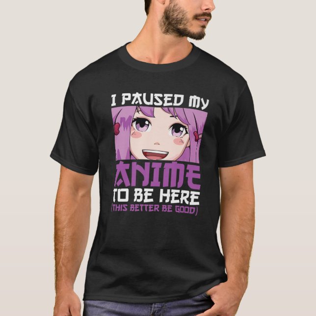 I Paused My Anime To Be Here Teen Clothes Merch Wo T-Shirt (Front)