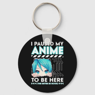 I Paused My Anime To Be Here Teenage Anime Fans Te Key Ring