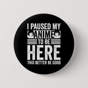 I Paused My Anime to Be Here Teens Boy Girl Kids F 6 Cm Round Badge