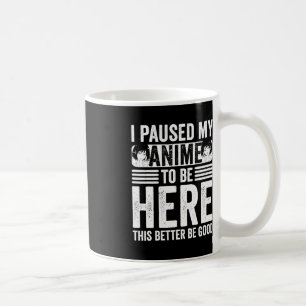 I Paused My Anime to Be Here Teens Boy Girl Kids F Coffee Mug