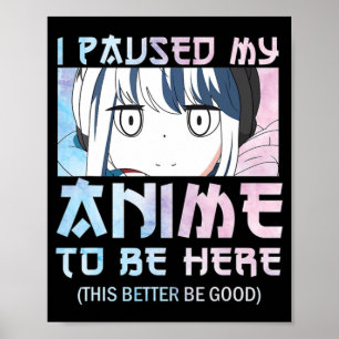I Paused My Anime To Be Here – Watercolor style An Poster