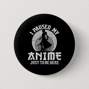 I Paused My Anime To Be Here Women Mens Anime Mang 6 Cm Round Badge