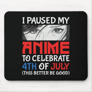I Paused My Anime To Celebrate 4th Of July Funny 4 Mouse Pad