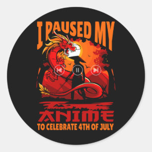 I Paused My Anime To Celebrate 4th Of July Indepen Classic Round Sticker
