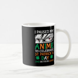 I Paused My Anime To Celebrate St Patricks Day Fun Coffee Mug