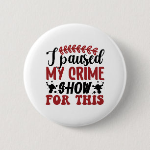 I paused my crime show for this 6 cm round badge