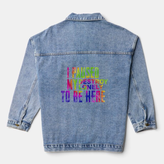 I Paused My Destroy Lonely To Be Here  Denim Jacket (Back)