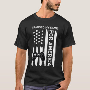 i paused my game for america T-Shirt