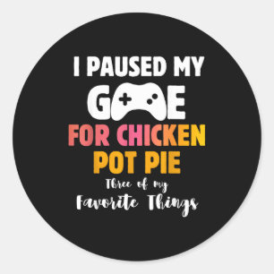I Paused My Game For Chicken T E Three Of My Favou Classic Round Sticker