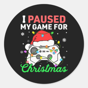 I Paused My Game For Christmas Boys Gamer Gaming C Classic Round Sticker