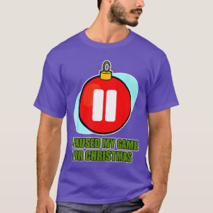 I paused my Game for Christmas for Gaming Gamer Ch T-Shirt