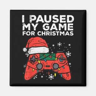 I Paused My Game For Christmas Gamer  Magnet