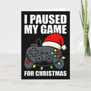 I Paused My Game For Christmas Gamer Men Kids Boys Card