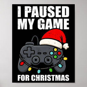 I Paused My Game For Christmas Gamer Men Kids Boys Poster
