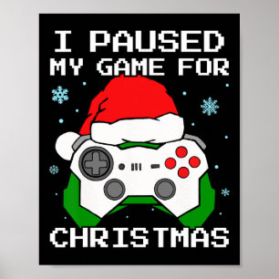 I Paused My Game For Christmas Retro Gamer Gaming Poster