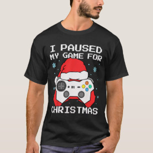 I Paused My Game For Christmas Retro Gamer Gaming T-Shirt