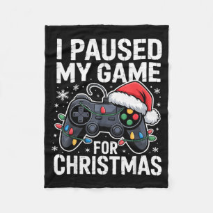 I Paused My Game For Christmas Video Gamer Xmas Me Fleece Blanket