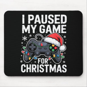 I Paused My Game For Christmas Video Gamer Xmas Me Mouse Pad