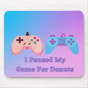 I Paused My Game For Donuts Mousepad