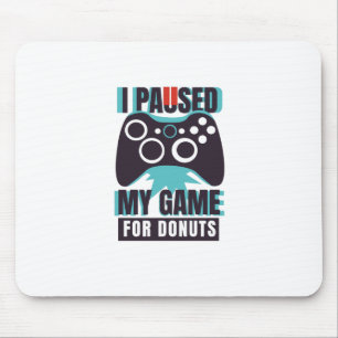 I paused my game for doughnuts mouse pad