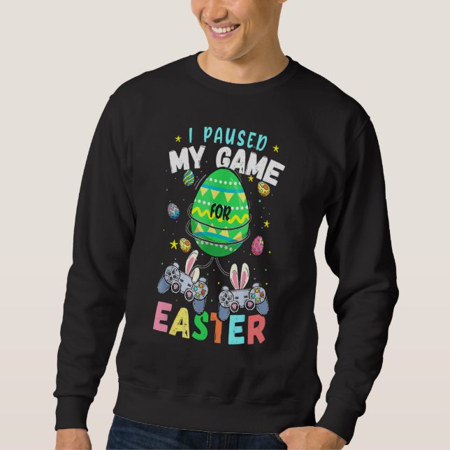 I Paused My Game For Easter Boy Gamer Video Contro Sweatshirt (Front)