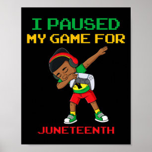 I Paused My Game For Juneteenth Dabbing Boys Kids  Poster