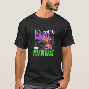 I Paused My Game For Mardi Gras Funny Video Contro T-Shirt