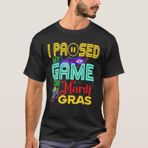 I Paused My Game For Mardi Gras Funny Video Gamer T-Shirt