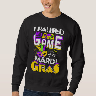 I Paused My Game For Mardi Gras Gamer Gaming Funny Sweatshirt
