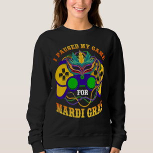I Paused My Game For Mardi Gras Gamer Gaming Funny Sweatshirt