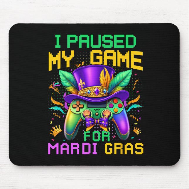 I Paused My Game For Mardi Gras Video Game Control Mouse Pad (Front)