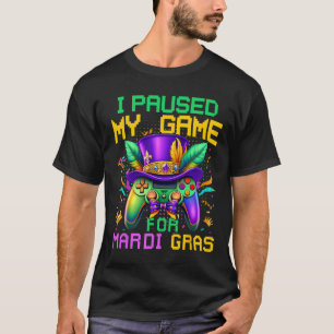 I Paused My Game For Mardi Gras Video Game Control T-Shirt