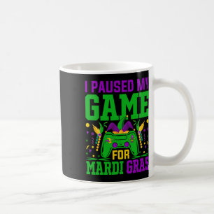 I Paused My Game For Mardi Gras Video Game Fun Coffee Mug
