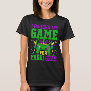 I Paused My Game For Mardi Gras Video Game Fun T-Shirt