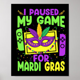 I Paused My Game For Mardi Gras Video Game Gamer C Poster