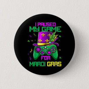 I Paused My Game For Mardi Gras Video Game Mardi G 6 Cm Round Badge