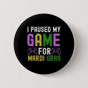I Paused My Game For Mardi Gras Video Game Mardi G 6 Cm Round Badge