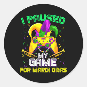 I Paused My Game For Mardi Gras Video Game Mardi G Classic Round Sticker