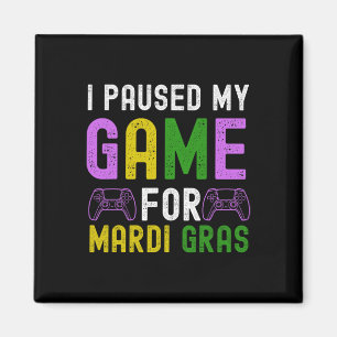 I Paused My Game For Mardi Gras Video Game Mardi G Magnet
