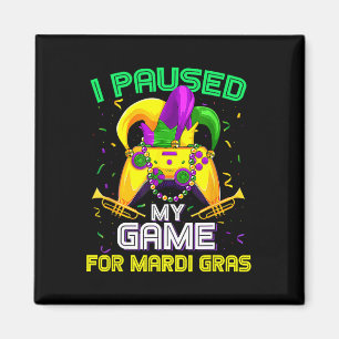 I Paused My Game For Mardi Gras Video Game Mardi G Magnet
